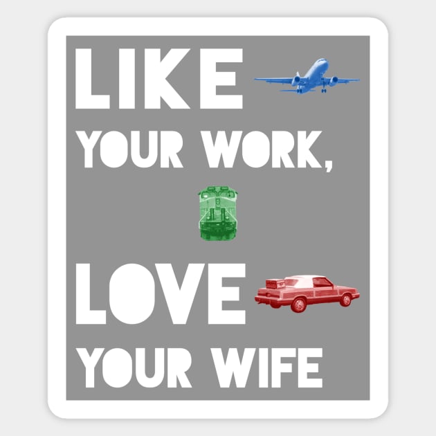 Like Your Work, Love Your Wife Sticker by Eat, Geek + Be Merry